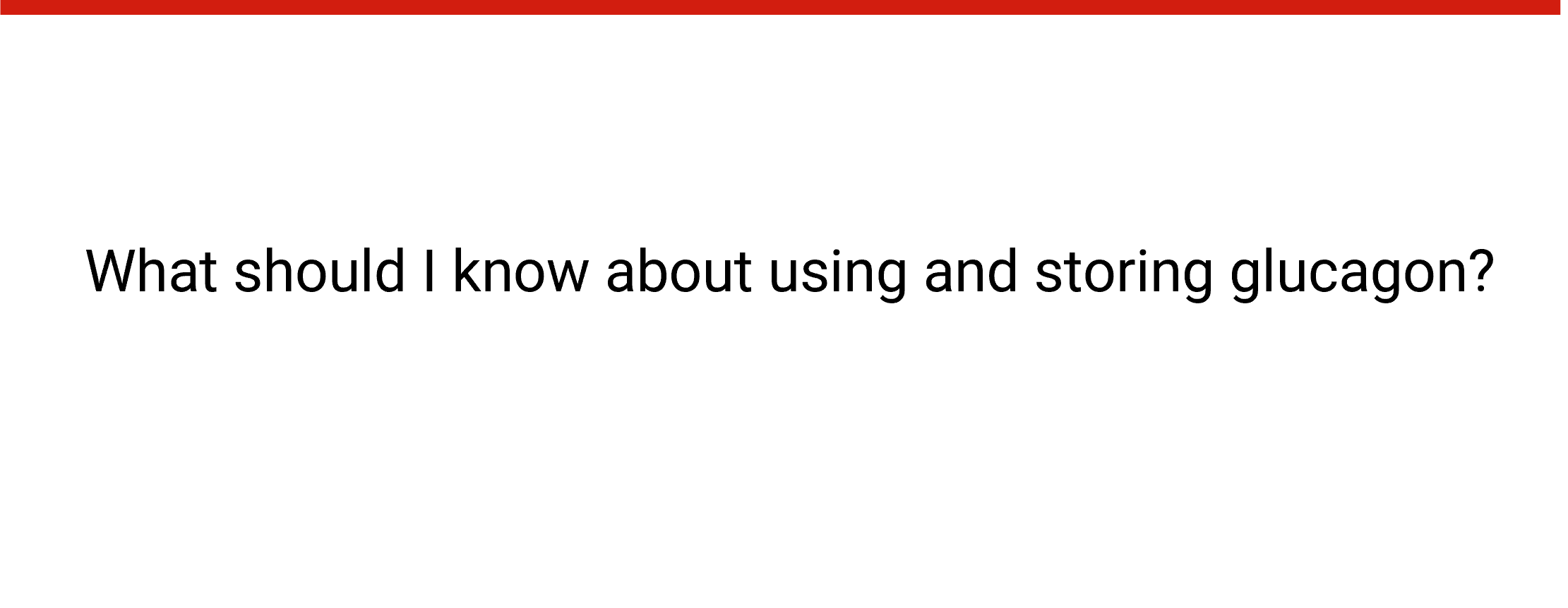 speech bubble: What should I know about using and storing glucagon