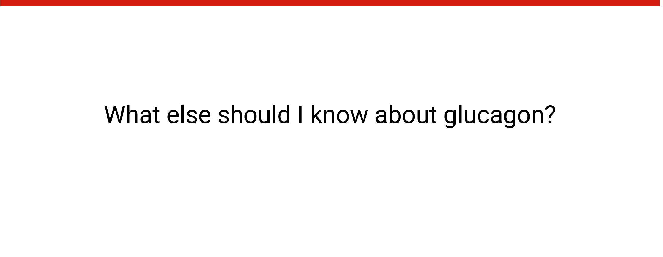 speech bubble: What else should I know about glucagon